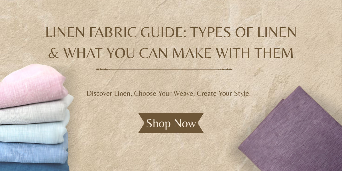 Linen Fabric Guide: Types of Linen & What You Can Make With Them